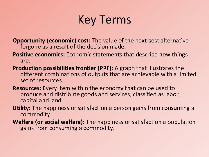 Key Terms Opportunity (economic) cost: The value of the next best alternative forgone as