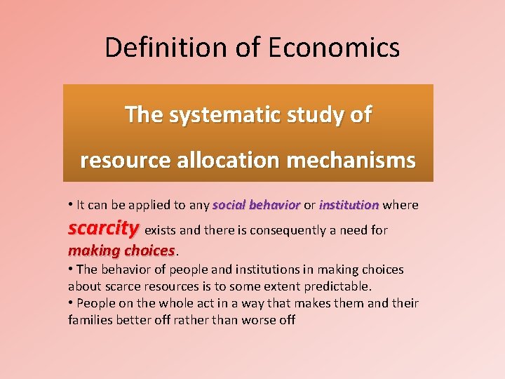 Definition of Economics The systematic study of resource allocation mechanisms • It can be