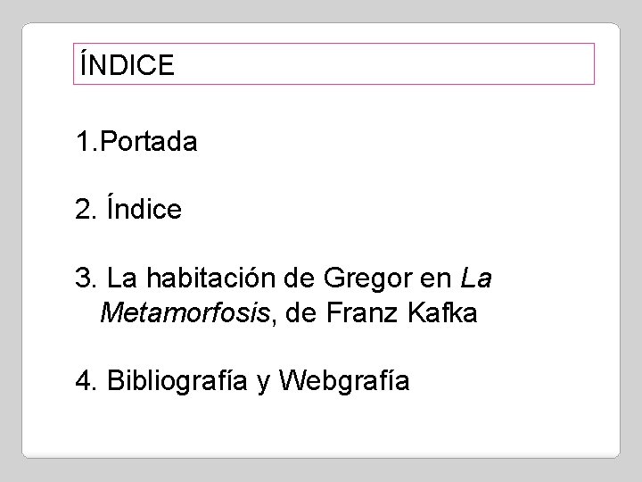ÍNDICE 1. Portada 2. Índice 3. La habitación de Gregor en La Metamorfosis, de