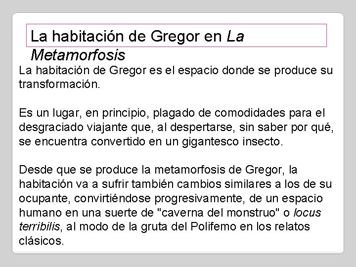 La habitación de Gregor en La Metamorfosis La habitación de Gregor es el espacio