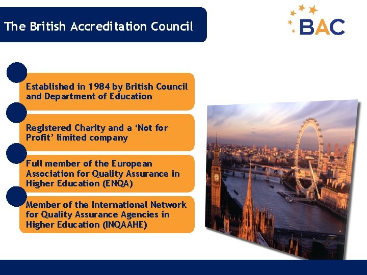 The British Accreditation Council Established in 1984 by British Council and Department of Education