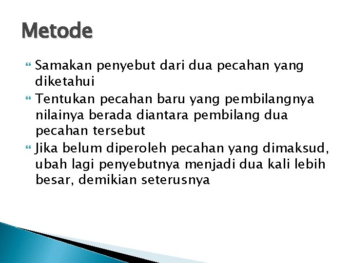 Metode Samakan penyebut dari dua pecahan yang diketahui Tentukan pecahan baru yang pembilangnya nilainya
