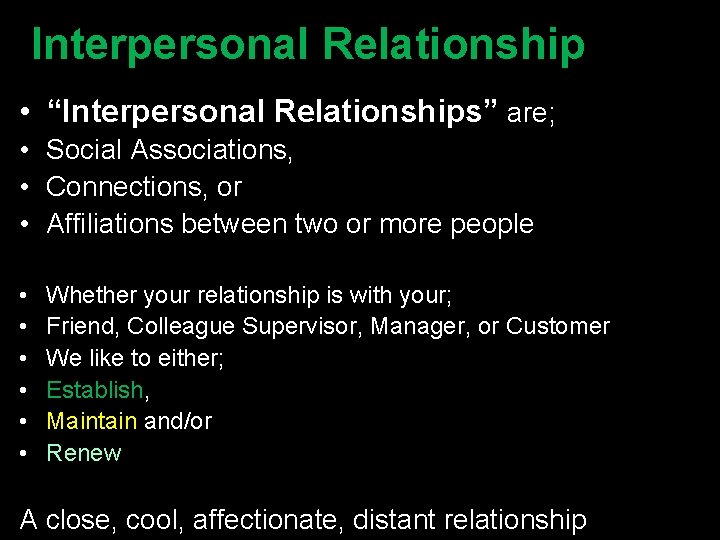 Interpersonal Relationship • “Interpersonal Relationships” are; • Social Associations, • Connections, or • Affiliations