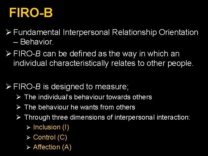FIRO-B Ø Fundamental Interpersonal Relationship Orientation – Behavior. Ø FIRO-B can be defined as