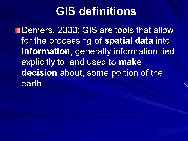 GIS definitions Demers, 2000: GIS are tools that allow for the processing of spatial