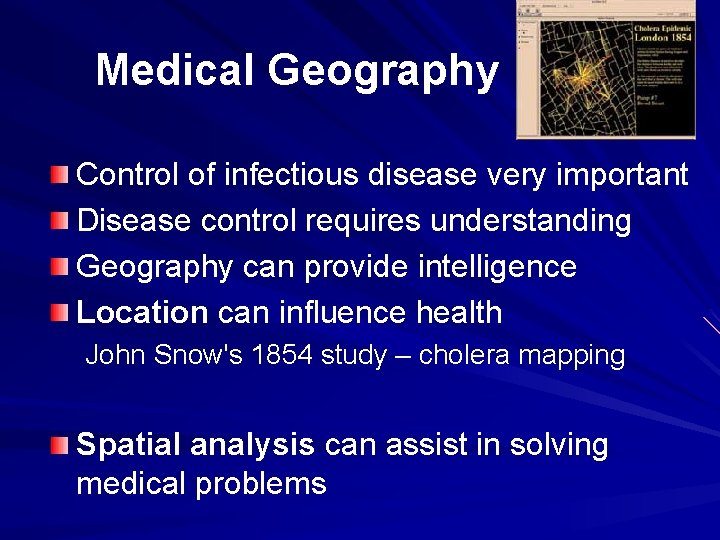 Medical Geography Control of infectious disease very important Disease control requires understanding Geography can