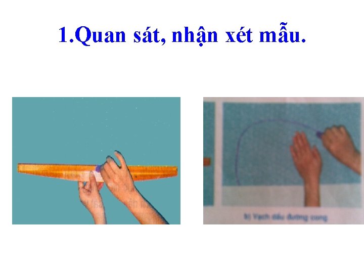 1. Quan sát, nhận xét mẫu. 