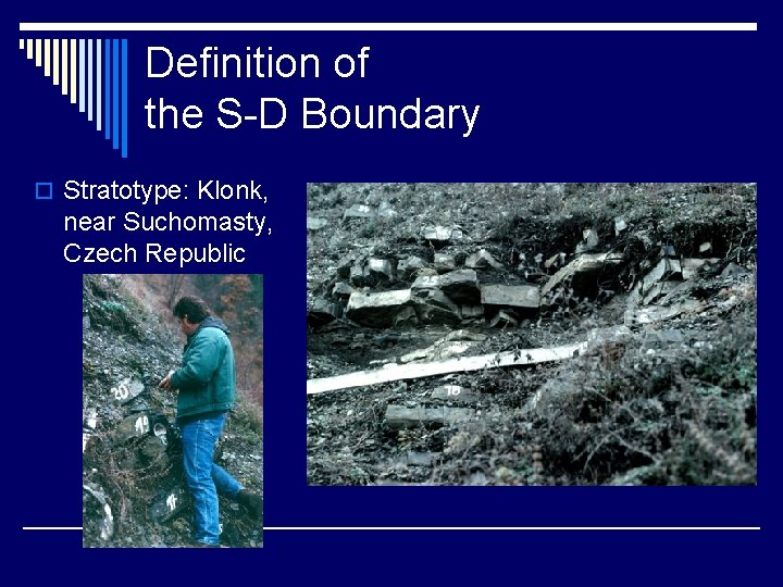 Definition of the S-D Boundary o Stratotype: Klonk, near Suchomasty, Czech Republic 
