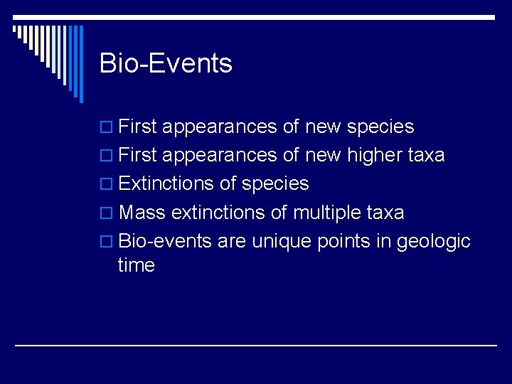 Bio-Events o First appearances of new species o First appearances of new higher taxa