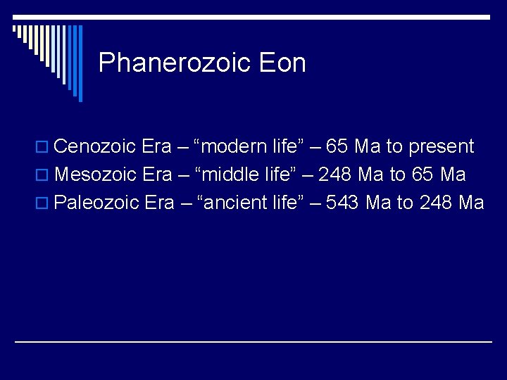 Phanerozoic Eon o Cenozoic Era – “modern life” – 65 Ma to present o