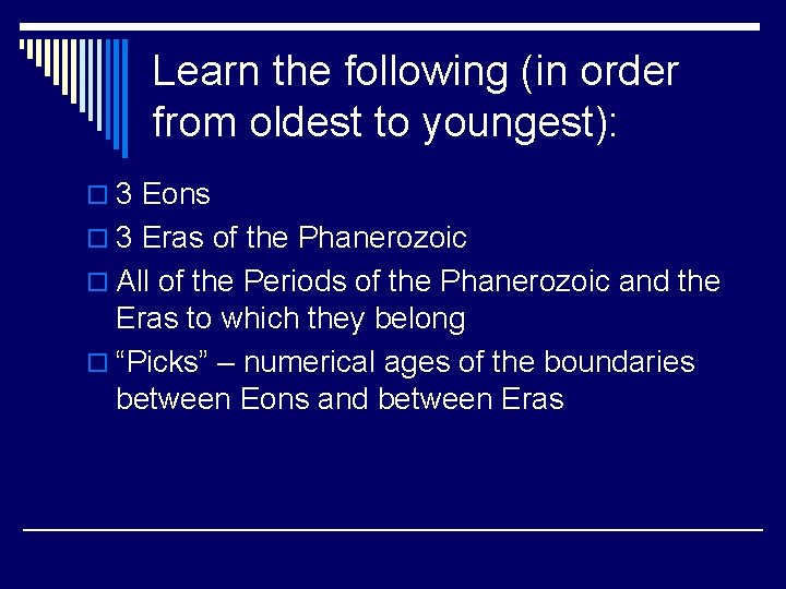 Learn the following (in order from oldest to youngest): o 3 Eons o 3