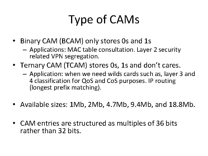 Type of CAMs • Binary CAM (BCAM) only stores 0 s and 1 s
