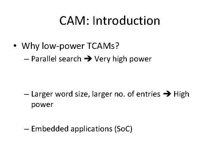CAM: Introduction • Why low-power TCAMs? – Parallel search Very high power – Larger