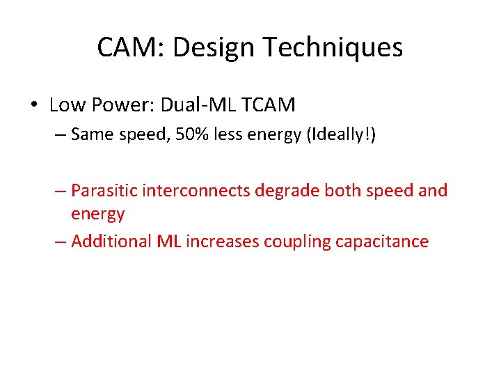 CAM: Design Techniques • Low Power: Dual-ML TCAM – Same speed, 50% less energy
