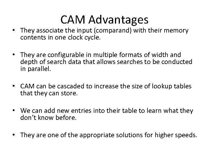 CAM Advantages • They associate the input (comparand) with their memory contents in one