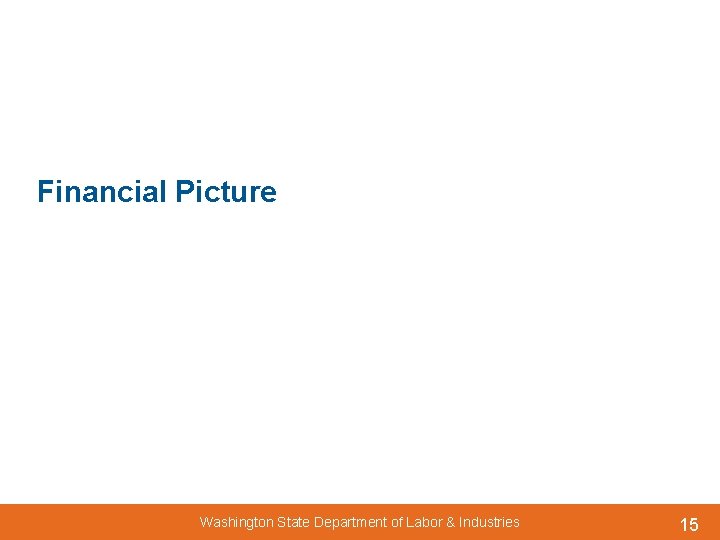 Financial Picture Washington State Department of Labor & Industries 15 