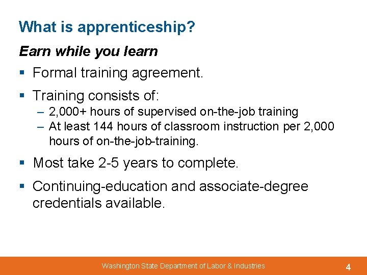 What is apprenticeship? Earn while you learn § Formal training agreement. § Training consists