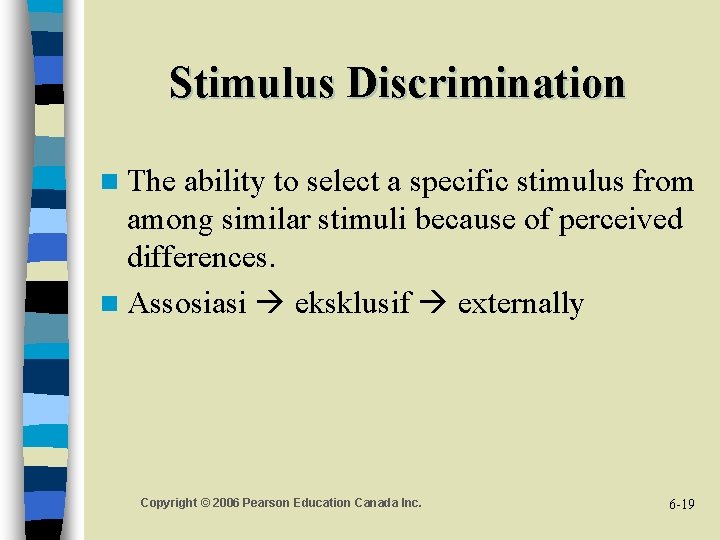 Stimulus Discrimination n The ability to select a specific stimulus from among similar stimuli