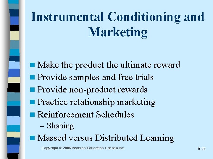 Instrumental Conditioning and Marketing n Make the product the ultimate reward n Provide samples
