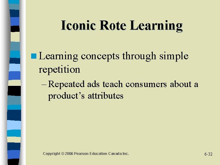 Iconic Rote Learning n Learning concepts through simple repetition – Repeated ads teach consumers