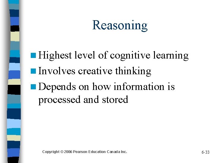 Reasoning n Highest level of cognitive learning n Involves creative thinking n Depends on