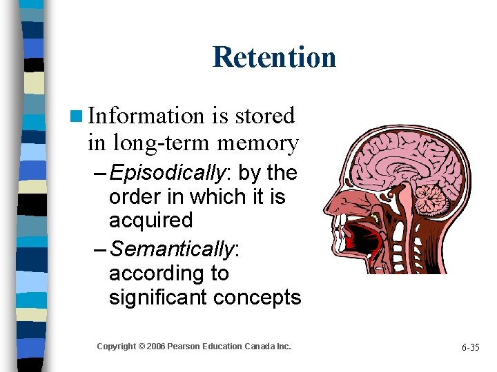 Retention n Information is stored in long-term memory – Episodically: by the order in
