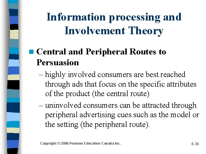 Information processing and Involvement Theory n Central and Peripheral Routes to Persuasion – highly
