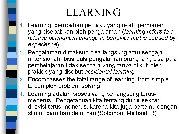  LEARNING Learning: perubahan perilaku yang relatif permanen yang disebabkan oleh pengalaman (learning refers