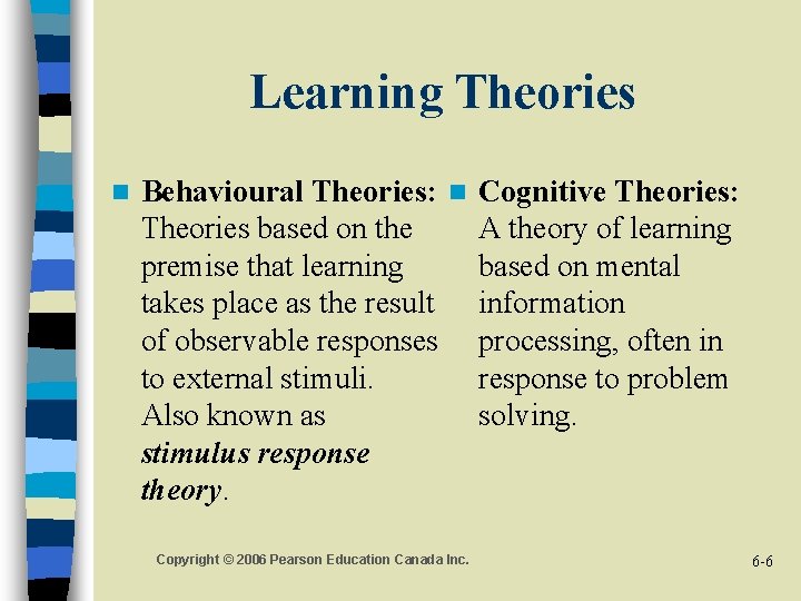 Learning Theories n Behavioural Theories: n Theories based on the premise that learning takes