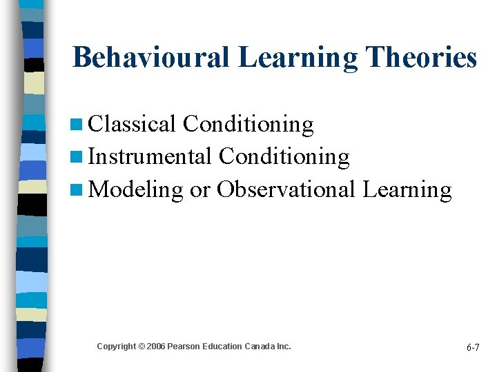 Behavioural Learning Theories n Classical Conditioning n Instrumental Conditioning n Modeling or Observational Learning