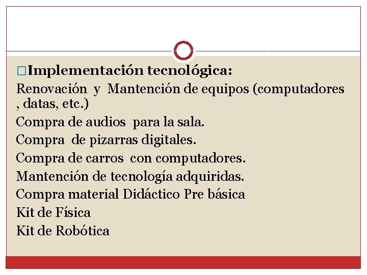 �Implementación tecnológica: Renovación y Mantención de equipos (computadores , datas, etc. ) Compra de