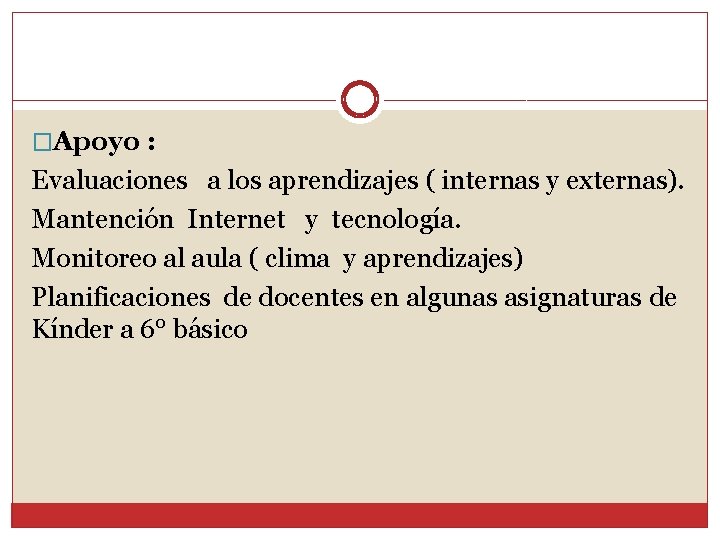 �Apoyo : Evaluaciones a los aprendizajes ( internas y externas). Mantención Internet y tecnología.