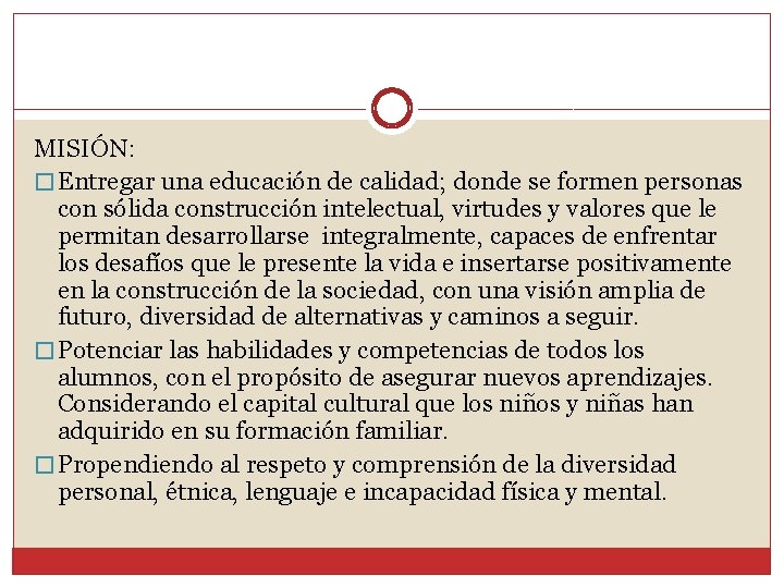 MISIÓN: � Entregar una educación de calidad; donde se formen personas con sólida construcción