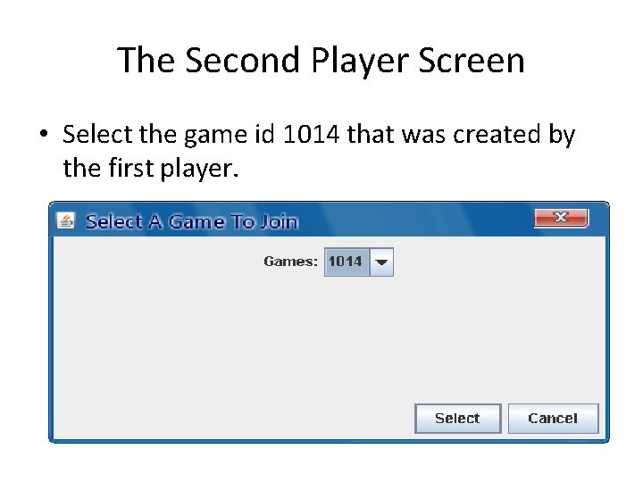 The Second Player Screen • Select the game id 1014 that was created by