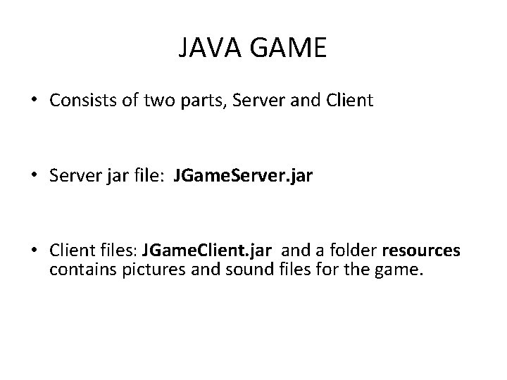 JAVA GAME • Consists of two parts, Server and Client • Server jar file: