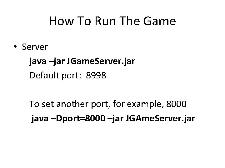 How To Run The Game • Server java –jar JGame. Server. jar Default port: