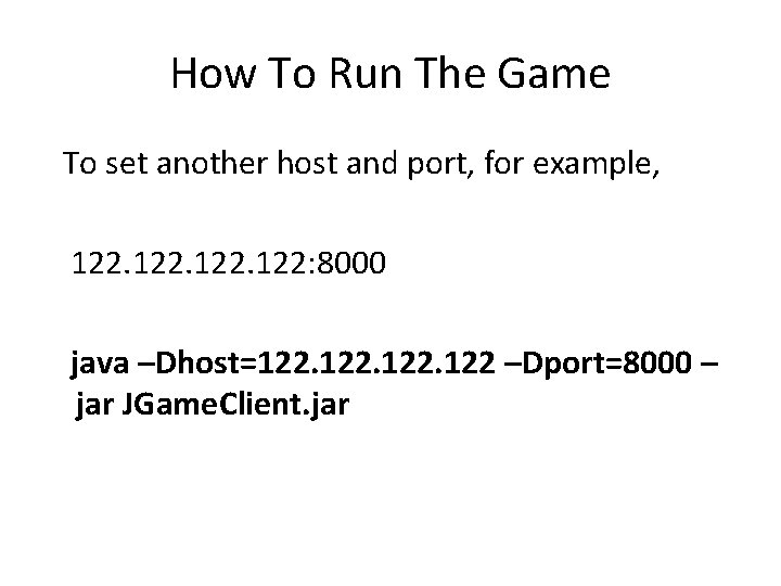 How To Run The Game To set another host and port, for example, 122: