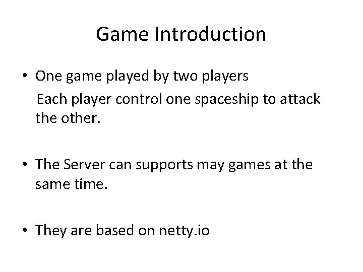 Game Introduction • One game played by two players Each player control one spaceship