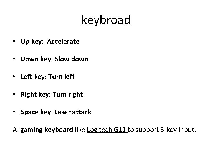 keybroad • Up key: Accelerate • Down key: Slow down • Left key: Turn