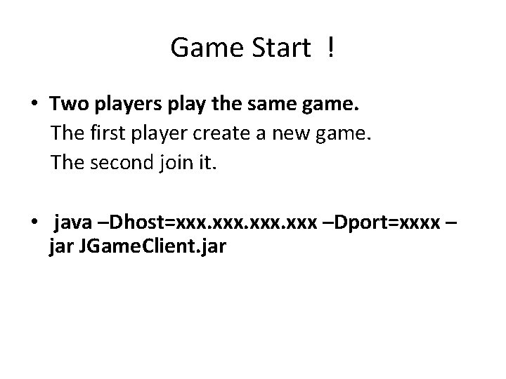 Game Start ! • Two players play the same game. The first player create