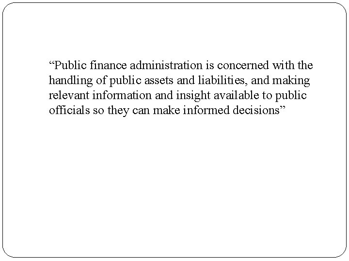 “Public finance administration is concerned with the handling of public assets and liabilities, and