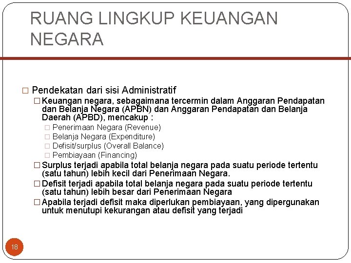 RUANG LINGKUP KEUANGAN NEGARA � Pendekatan dari sisi Administratif � Keuangan negara, sebagaimana tercermin