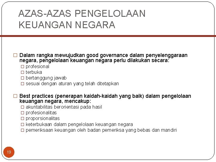 AZAS-AZAS PENGELOLAAN KEUANGAN NEGARA � Dalam rangka mewujudkan good governance dalam penyelenggaraan negara, pengelolaan