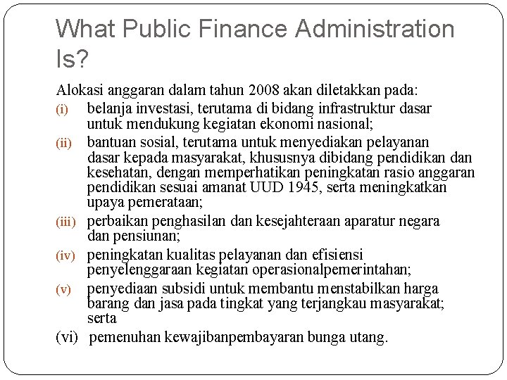 What Public Finance Administration Is? Alokasi anggaran dalam tahun 2008 akan diletakkan pada: (i)