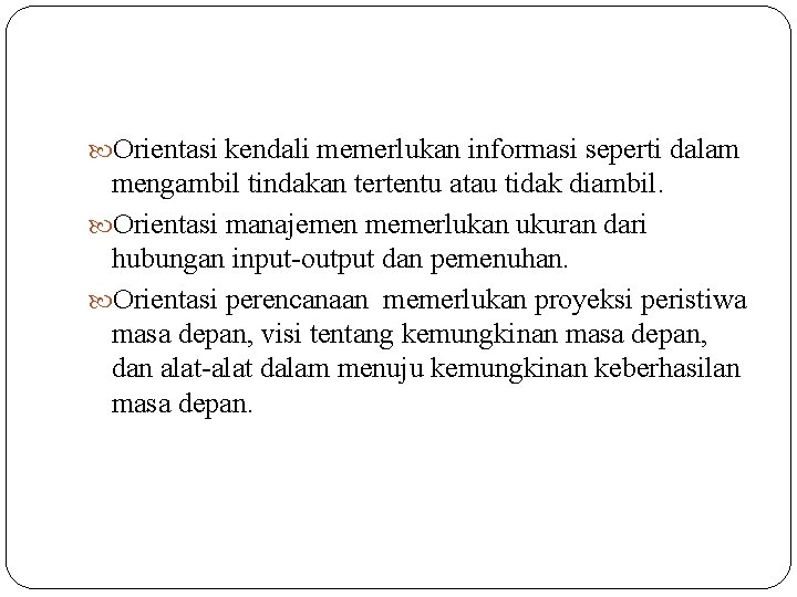  Orientasi kendali memerlukan informasi seperti dalam mengambil tindakan tertentu atau tidak diambil. Orientasi