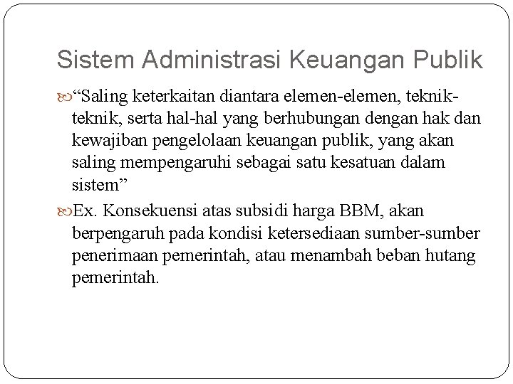 Sistem Administrasi Keuangan Publik “Saling keterkaitan diantara elemen-elemen, teknik- teknik, serta hal-hal yang berhubungan