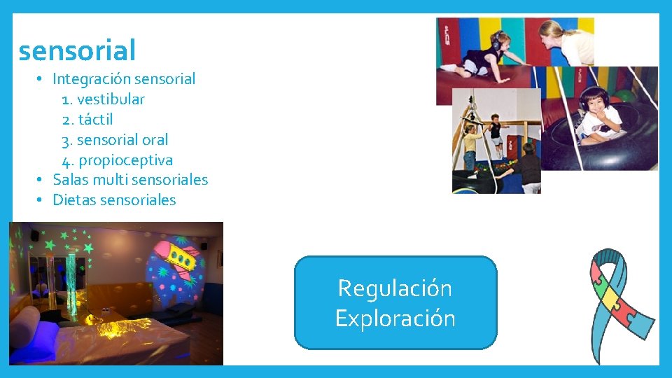 sensorial • Integración sensorial 1. vestibular 2. táctil 3. sensorial oral 4. propioceptiva •