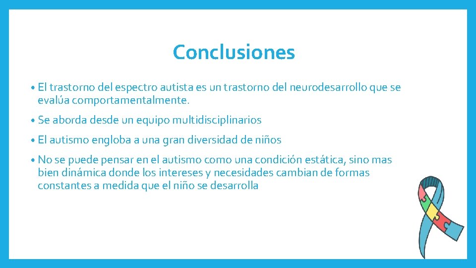 Conclusiones • El trastorno del espectro autista es un trastorno del neurodesarrollo que se