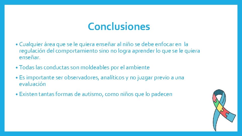 Conclusiones • Cualquier área que se le quiera enseñar al niño se debe enfocar