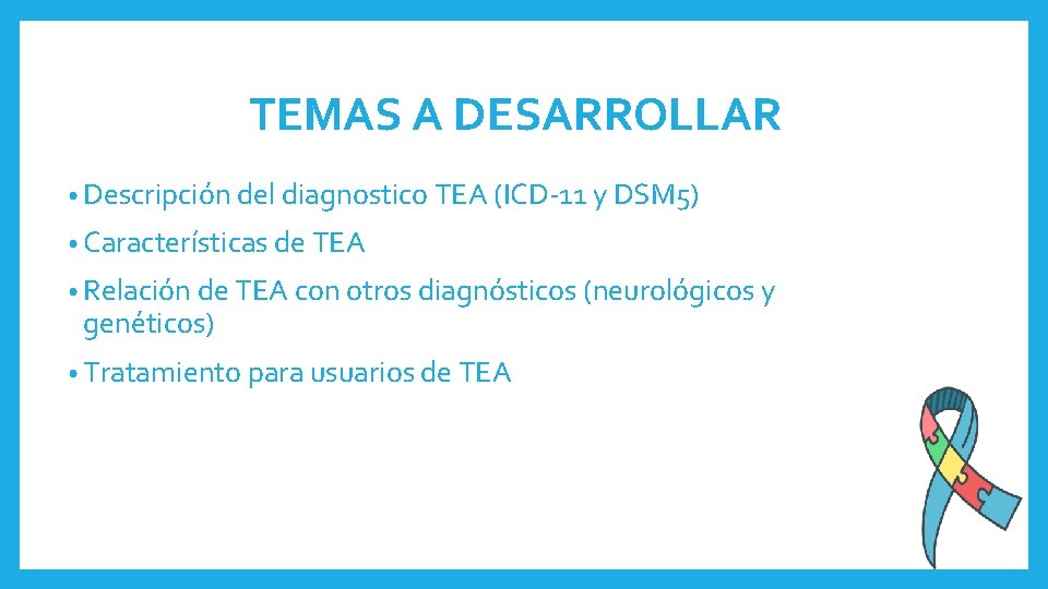 TEMAS A DESARROLLAR • Descripción del diagnostico TEA (ICD-11 y DSM 5) • Características